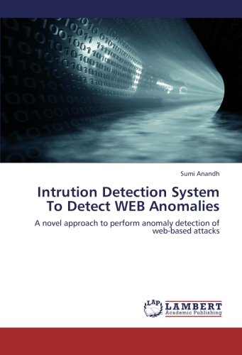 Intrution Detection System To Detect WEB Anomalies: A novel approach to perform anomaly detection of web-based attacks