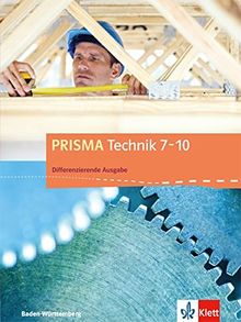 PRISMA Technik 7-10: Differenzierende Ausgabe Baden-Württemberg ab 2016. Schülerbuch