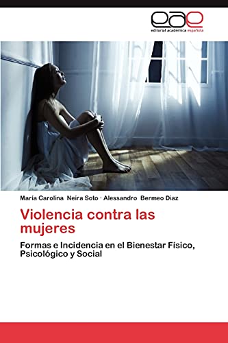 Violencia contra las mujeres: Formas e Incidencia en el Bienestar Físico, Psicológico y Social