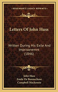 Letters Of John Huss: Written During His Exile And Imprisonemnt (1846)