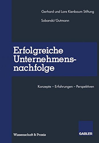 Erfolgreiche Unternehmensnachfolge: Konzepte - Erfahrungen -Perspektiven (German Edition)