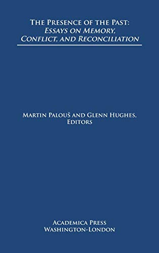 The presence of the past: essays on memory, conflict, and reconciliation (St. Jamess Studies in World Affairs)