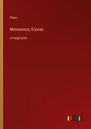 Menexenus; Eryxias: in large print