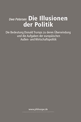 Die Illusionen der Politik: die Bedeutung Donald Trumps zu deren Überwindung und die Aufgaben der europäischen Außen- und Wirtschaftspolitik