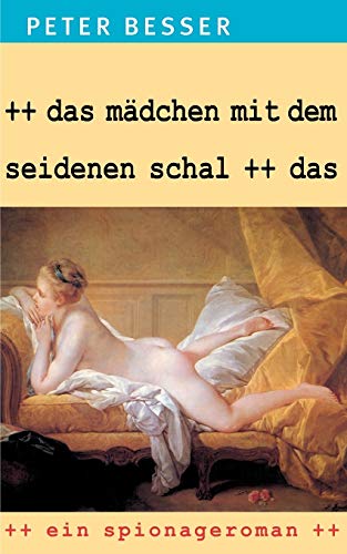 Das Mädchen mit dem seidenen Schal: Ein Spionageroman