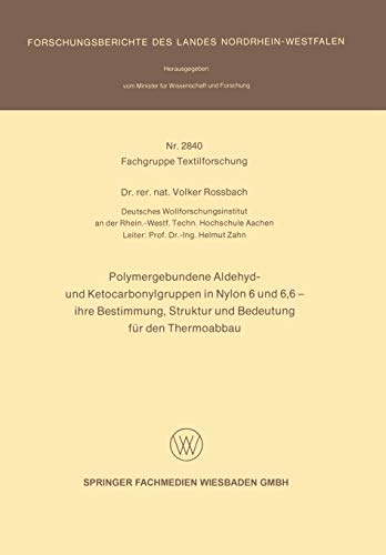 Polymergebundene Aldehyd- und Ketocarbonylgruppen in Nylon 6 und 6, 6 ― ihre Bestimmung, Struktur und Bedeutung für den Thermoabbau (Forschungsberichte des Landes Nordrhein-Westfalen)