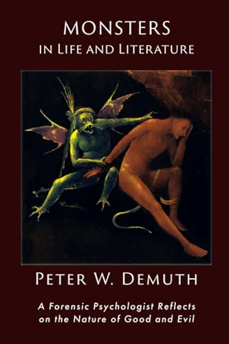 Monsters in Life and Literature: A Forensic Psychologist Reflects on the Nature of Good and Evil