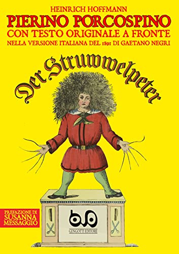 Pierino Porcospino - Der Struwwelpeter: con testo originale a fronte nella versione italiana del 1891 di Gaetano Negri, prefazione di Susanna Messaggio e postfazione di Maria Gabriella Negri