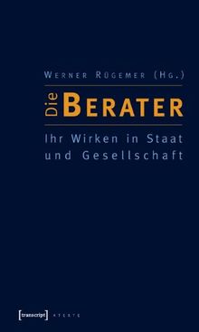 Die Berater: Ihr Wirken in Staat und Gesellschaft