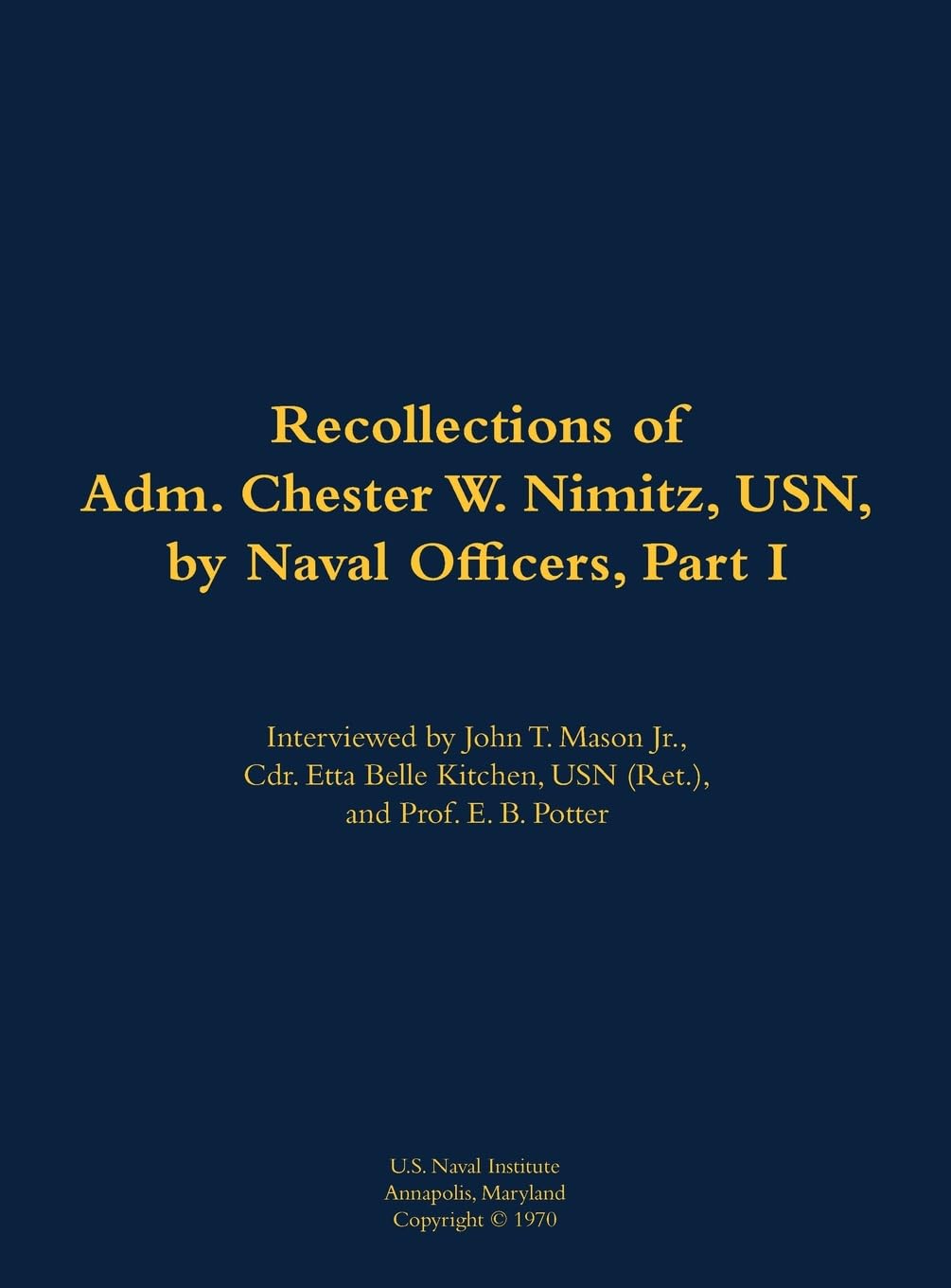 The Recollections of Adm. Chester W. Nimitz, USN, by Naval Officers, Part I: 1885-1966