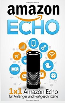 Amazon Echo: 1 x 1 Amazon Echo für Anfänger und Fortgeschrittene