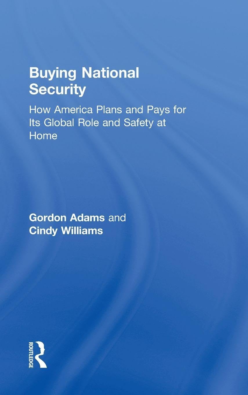Buying National Security: How America Plans and Pays for Its Global Role and Safety at Home