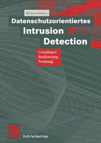 Datenschutzorientiertes Intrusion Detection: Grundlagen, Realisierung, Normung (DuD-Fachbeiträge)
