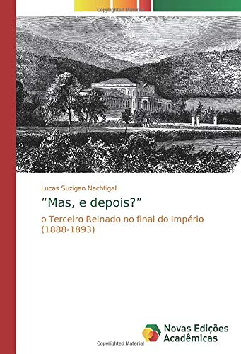 “Mas, e depois?”: o Terceiro Reinado no final do Império (1888-1893)