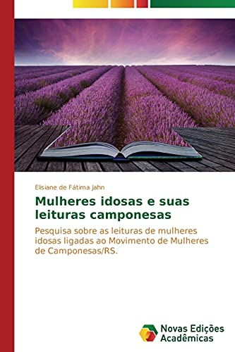 Mulheres idosas e suas leituras camponesas: Pesquisa sobre as leituras de mulheres idosas ligadas ao Movimento de Mulheres de Camponesas/RS.