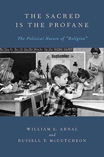 The Sacred Is the Profane: The Political Nature Of Religion