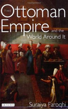 The Ottoman Empire and the World Around It (Library of Ottoman Studies)