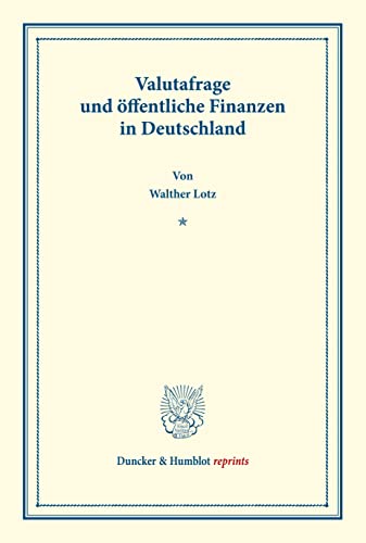Valutafrage und öffentliche Finanzen in Deutschland.: Gutachten, hrsg. von Emil Lederer, erster Teil. Deutsche Zahlungsbilanz und ... 164/I). (Duncker & Humblot reprints)