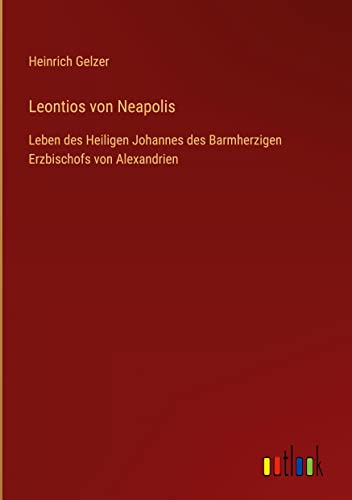 Leontios von Neapolis: Leben des Heiligen Johannes des Barmherzigen Erzbischofs von Alexandrien