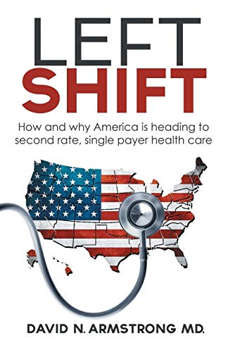 LEFT SHIFT: How and why America is heading to second rate, single payer health care.