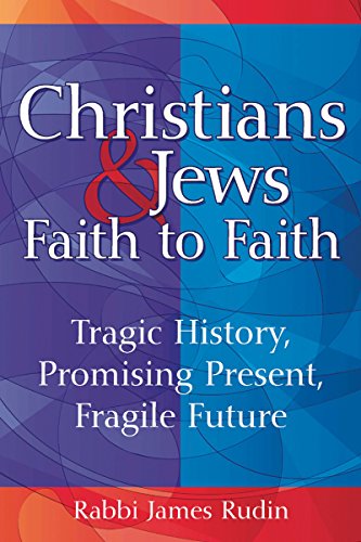 Christians & Jews—Faith to Faith: Tragic History, Promising Present, Fragile Future