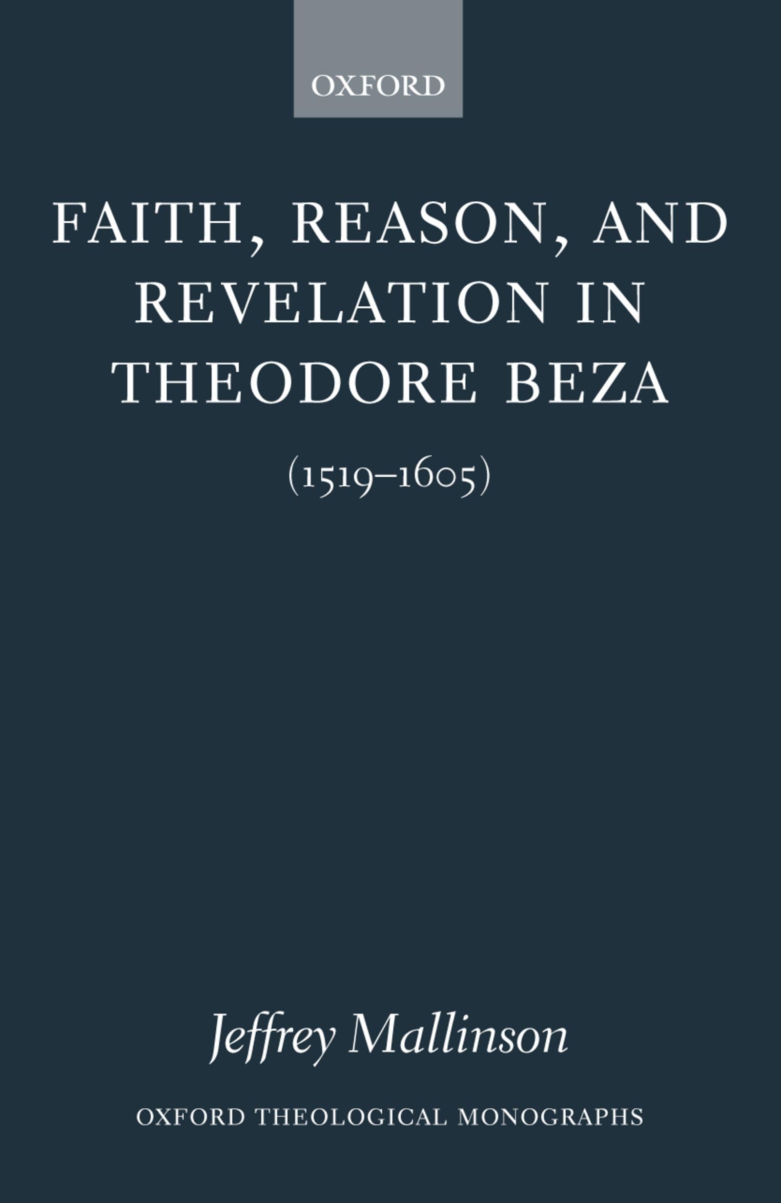 Faith, Reason, and Revelation in Theodore Beza (1519-1605) (Oxford Theological Monographs)