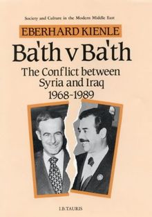 Ba'ath Versus Ba'ath: The Conflict Between Syria and Iraq (Society and Culture in the Modern Middle East)
