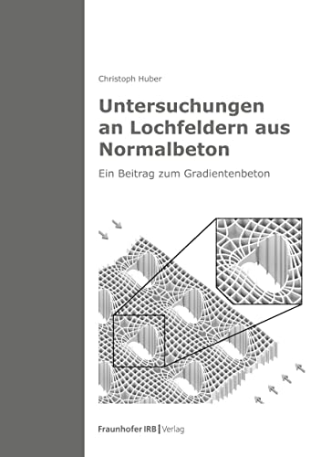 Untersuchungen an Lochfeldern aus Normalbeton.: Ein Beitrag zum Gradientenbeton.