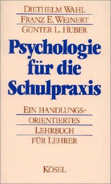 Psychologie für die Schulpraxis (Ein handlungsorientiertes Lehrbuch für Lehrer)