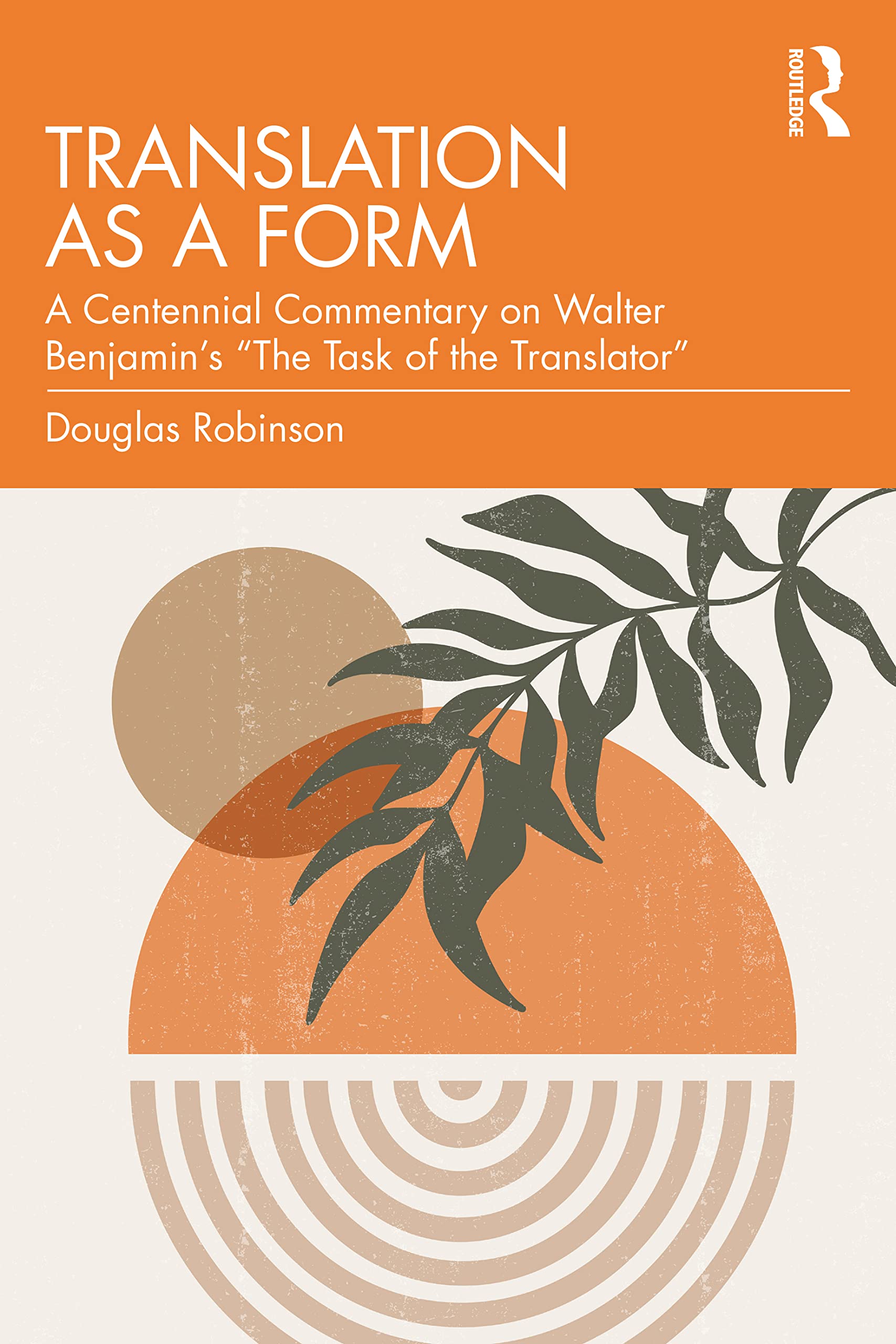 Translation as a Form: A Centennial Commentary on Walter Benjamin's The Task of the Translator