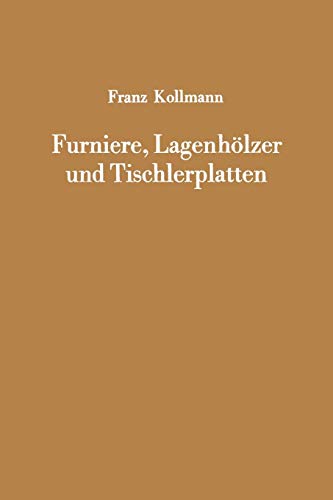 Furniere, Lagenhölzer und Tischlerplatten: Rohstoffe, Herstellung, Plankosten, Qualitätskontrolle usw.