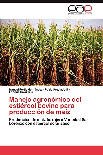 Manejo agronómico del estiércol bovino para producción de maíz: Producción de maíz forrajero Variedad San Lorenzo con estiércol solarizado