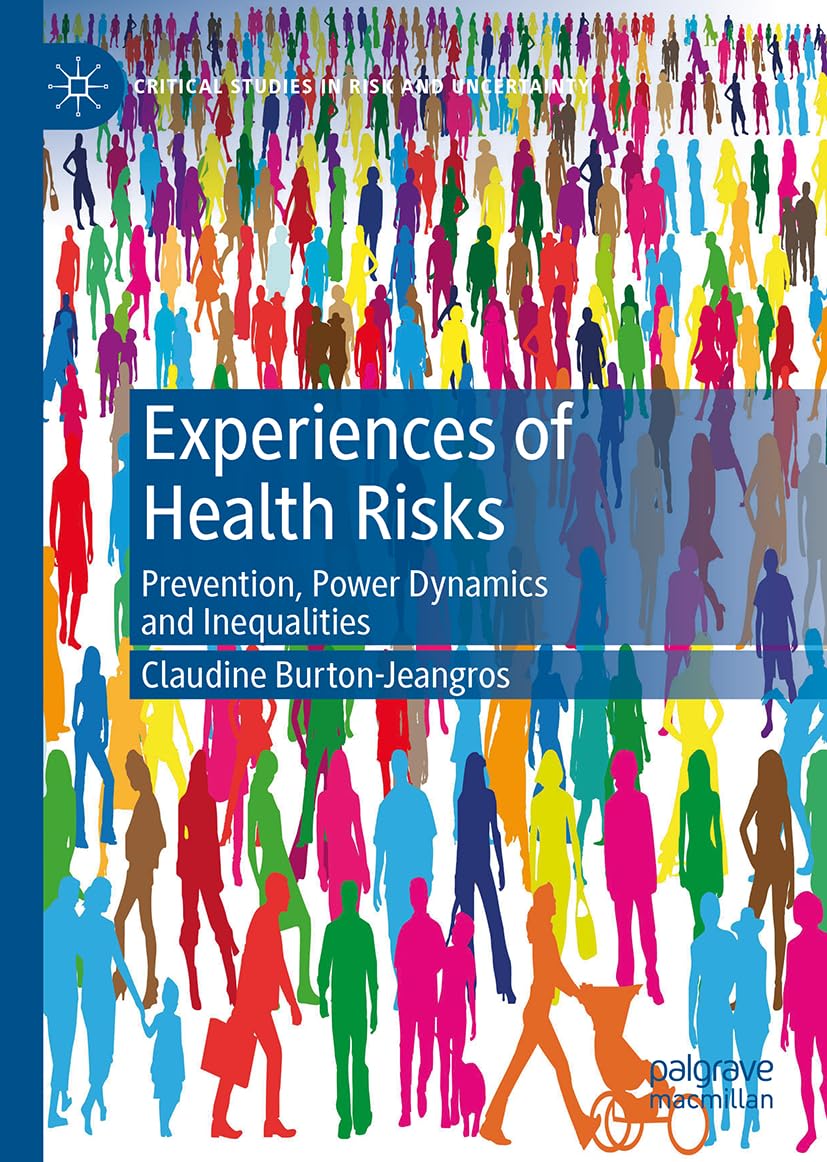 Experiences of Health Risks: Prevention, Power Dynamics and Inequalities (Critical Studies in Risk and Uncertainty)