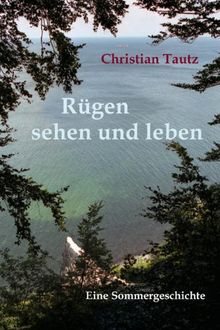 Rügen sehen und leben: Eine Sommergeschichte