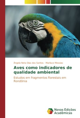 Aves como indicadores de qualidade ambiental: Estudos em fragmentos florestais em Rondônia