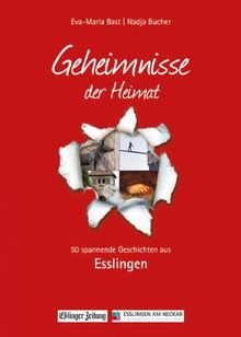 Esslingen; Geheimnmisse der Heimat: 50 spannende Geschichten aus Esslingen