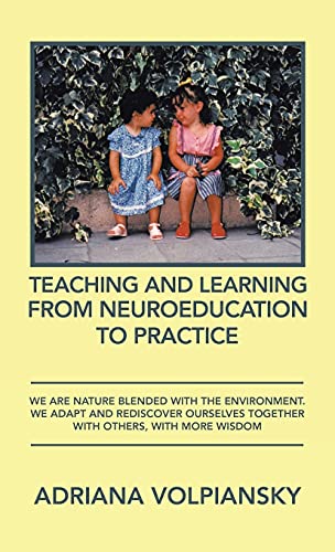 Teaching and Learning from Neuroeducation to Practice: We Are Nature Blended with the Environment. We Adapt and Rediscover Ourselves Together with Others, with More Wisdom