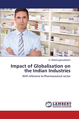 Impact of Globalisation on the Indian Industries: With reference to Pharmaceutical sector