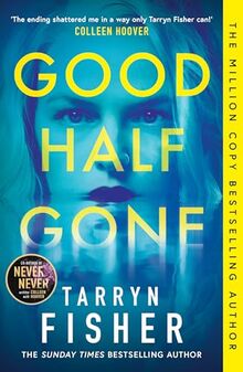 Good Half Gone: The stunning psychological suspense thriller from the Sunday Times bestselling author of Never Never - new for 2024!