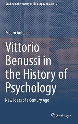 Vittorio Benussi in the History of Psychology: New Ideas of a Century Ago (Studies in the History of Philosophy of Mind, Band 21)