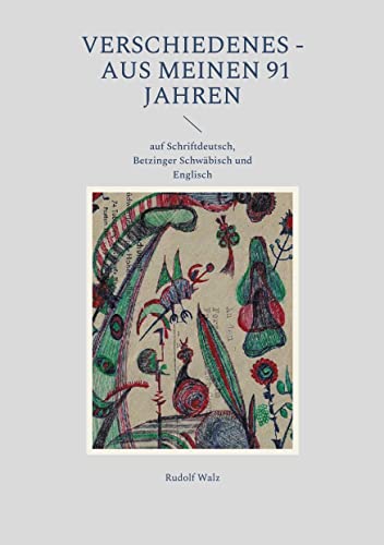 Verschiedenes - aus meinen 91 Jahren: auf Schriftdeutsch, Betzinger Schwäbisch und Englisch