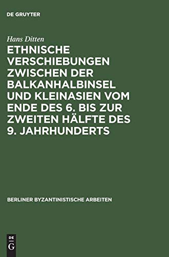 Ethnische Verschiebungen zwischen der Balkanhalbinsel und Kleinasien vom Ende des 6. bis zur zweiten Hälfte des 9. Jahrhunderts (Berliner Byzantinistische Arbeiten, Band 59)