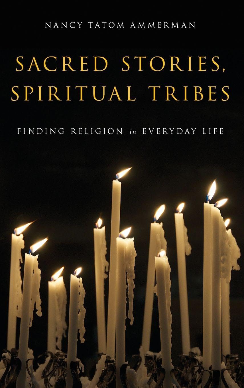 Sacred Stories, Spiritual Tribes: Finding Religion in Everyday Life