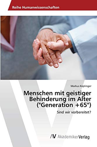 Menschen mit geistiger Behinderung im Alter (Generation +65): Sind wir vorbereitet?