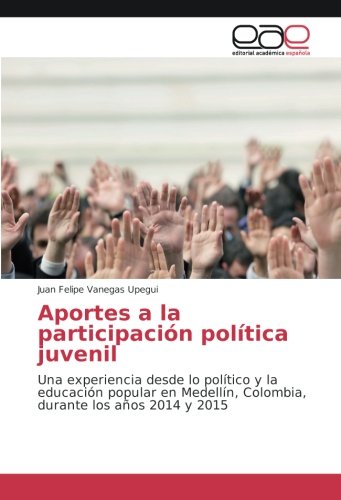 Aportes a la participación política juvenil: Una experiencia desde lo político y la educación popular en Medellín, Colombia, durante los años 2014 y 2015