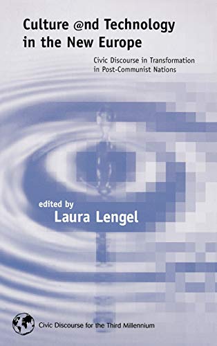 Culture and Technology in the New Europe: Civic Discourse in Transformation in Post-Communist Nations (Civic Discourse for the Third Millennium)