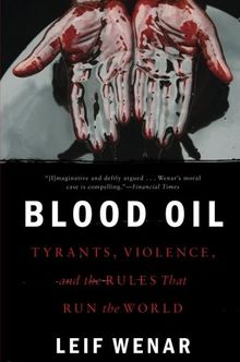 Blood Oil: Tyrants, Violence, and the Rules that Run the World