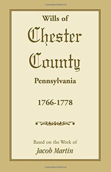 Wills of Chester County, Pennsylvania, 1766-1778