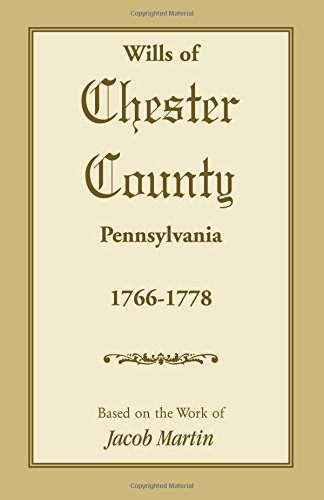 Wills of Chester County, Pennsylvania, 1766-1778
