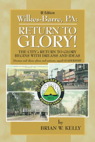 Wilkes-Barre: Return to Glory III: THE CITY’s RETURN TO GLORY BEGINS WITH DREAMS AND IDEAS